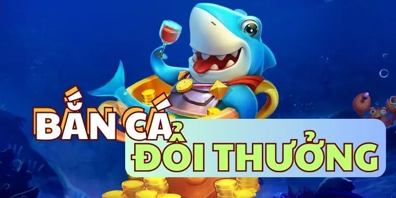 Bắn cá đổi thưởng là gì?