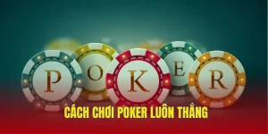 Cách chơi poker luôn thắng