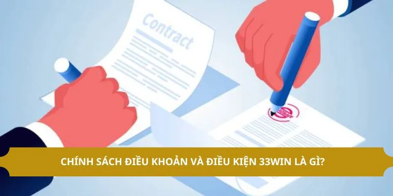 Chính sách điều khoản và điều kiện 33WIN là gì?