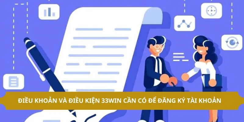 Điều khoản và điều kiện 33WIN cần có để đăng ký tài khoản