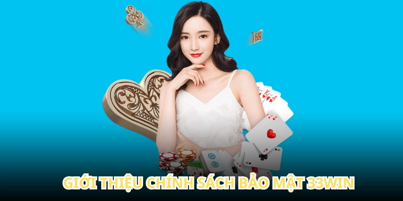 Chính sách bảo mật 33WIN là cơ sở pháp lý cho bạn khi cá cược