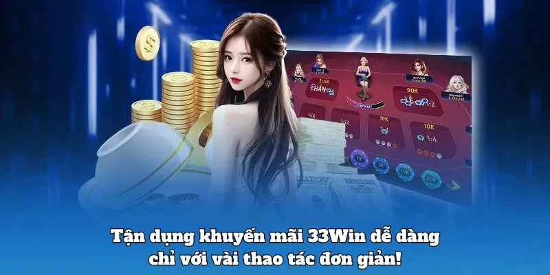 Tận dụng khuyến mãi 33Win dễ dàng chỉ với vài thao tác đơn giản!