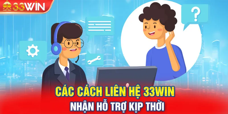 Liên hệ 33win thông qua đường dây nóng là lựa chọn phù hợp