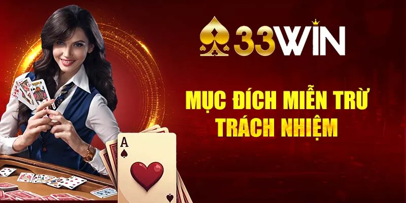 Mục đích của chính sách miễn trách nhiệm 33win