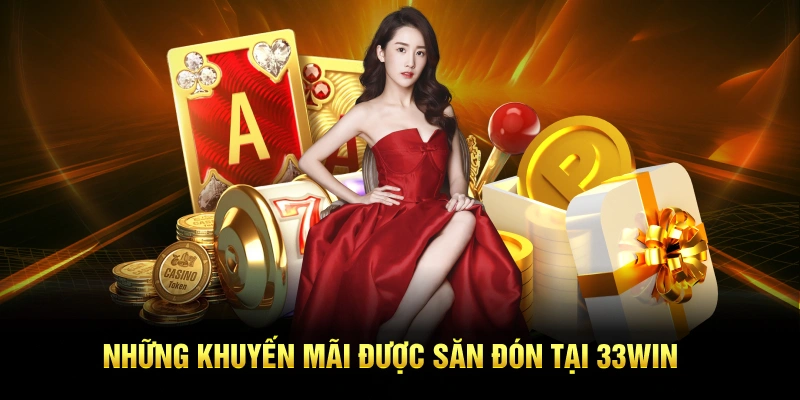 Những khuyến mãi được săn đón tại 33win