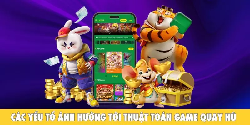 Các yếu tố ảnh hưởng tới thuật toán game quay hũ