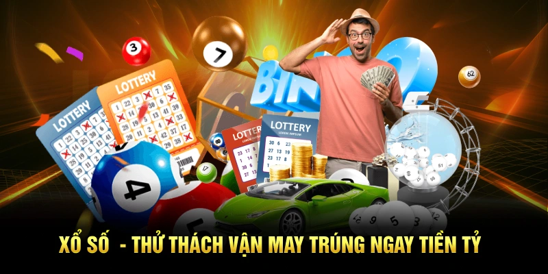 Xổ số  - Thử thách vận may trúng ngay tiền tỷ
